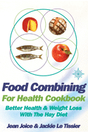 Food Combining for Health Cookbook: Better Health and Weight Loss with the Hay Diet