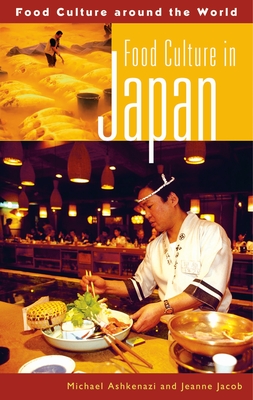 Food Culture in Japan - Ashkenazi, Michael, Professor, PH.D., and Jacob, Jeanne, and Jacob-Ashkenazi, Jeanne