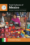 Food Cultures of Mexico: Recipes, Customs, and Issues