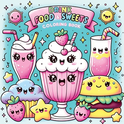 Food Drink and Sweets Coloring Book: Cute and Groovy Kawaii Treats - Featuring Bold and Easy Snacks, Desserts, and Fruits for Kids with Simple Designs - Lumina, Pata