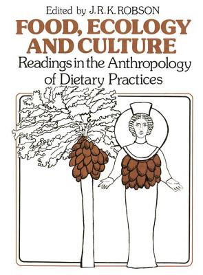 Food, Ecology and Culture: Readings in the Anthropology of Dietary Practices - Robson, John R K (Editor)