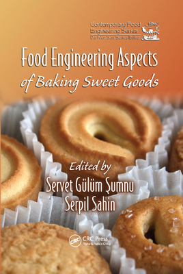 Food Engineering Aspects of Baking Sweet Goods - Sumnu, Servet Gulum (Editor), and Sahin, Serpil (Editor)