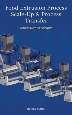 Food Extrusion Process Scale-Up and Process Transfer: Witchcraft or Science? - Forte, Dennis