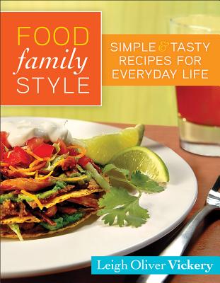 Food Family Style: Simple and Tasty Recipes for Everyday Life - Vickery, Leigh Oliver