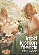 Food Fashion Friends: recipes and styling for unforgettable parties