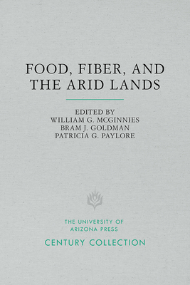 Food, Fiber, and the Arid Lands - McGinnies, William G (Editor), and Goldman, Bram J (Editor), and Paylore, Patricia G (Editor)