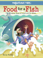 Food for a Fish: The Whopping Story of Jonah and the Whale