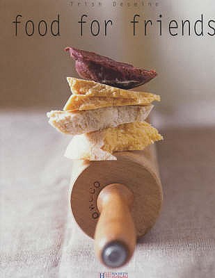 Food for Friends - Deseine, Trish, and Morel, Marie-Pierre (Photographer)