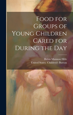 Food for Groups of Young Children Cared for During the Day - United States Children's Bureau (Creator), and Hille, Helen Mannon