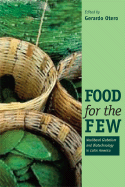 Food for the Few: Neoliberal Globalism and Biotechnology in Latin America