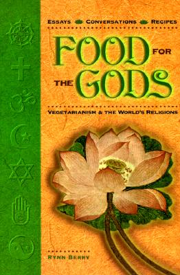 Food for the Gods: Vegetarianism & the World's Religions - Berry, Rynn