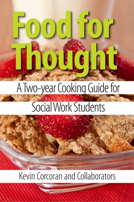 Food for Thought: A Two-Year Cooking Guide for Social Work Students - Corcoran, Kevin (Editor)