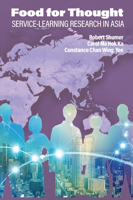 Food for Thought: Service-Learning Research in Asia - Shumer, Robert (Editor), and Ma Hok Ka, Carol (Editor), and Chan Wing Yee, Constance (Editor)