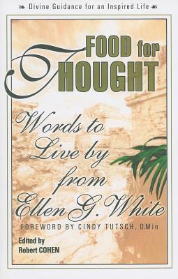 Food for Thought: Words to Live by from Ellen G. White - White, Ellen G, and Cohen, Robert (Editor)