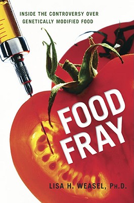 Food Fray: Inside the Controversy Over Genetically Modified Food - Weasel, Lisa H