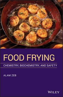 Food Frying: Chemistry, Biochemistry, and Safety - Zeb, Alam