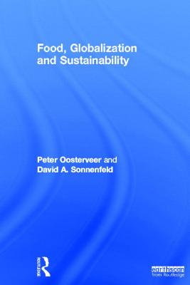 Food, Globalization and Sustainability - Oosterveer, Peter, and Sonnenfeld, David A.