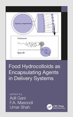 Food Hydrocolloids as Encapsulating Agents in Delivery Systems - Gani, Adil (Editor), and Masoodi, F a (Editor), and Shah, Umar (Editor)