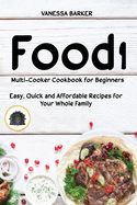 Food i Multicooker Cookbook for Beginners: Easy, Quick and Affordable Recipes for Your Whole Family