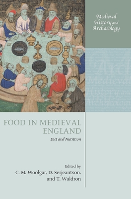 Food in Medieval England: Diet and Nutrition - Woolgar, C M (Editor), and Serjeantson, Dale (Editor), and Waldron, Tony (Editor)