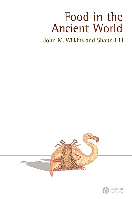 Food in the Ancient World - Wilkins, John, and Hill, Shaun