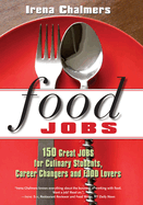 Food Jobs: 150 Great Jobs for Culinary Students, Career Changers and Food Lovers