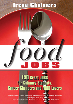 Food Jobs: 150 Great Jobs for Culinary Students, Career Changers and Food Lovers - Chalmers, Irena