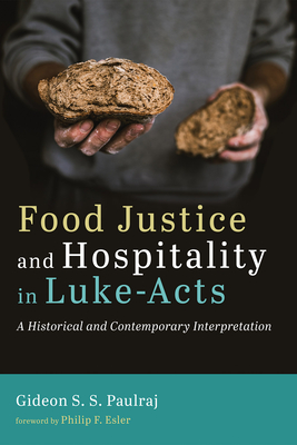 Food Justice and Hospitality in Luke-Acts - Paulraj, Gideon S S, and Esler, Philip F (Foreword by)