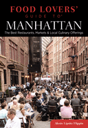 Food Lovers' Guide to Manhattan: The Best Restaurants, Markets & Local Culinary Offerings