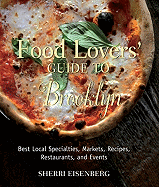 Food Lovers' Guide to Brooklyn: Best Local Specialties, Markets, Recipes, Restaurants, and Events