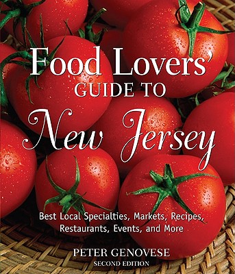 Food Lovers' Guide to New Jersey: Best Local Specialties, Markets, Recipes, Restaurants, Events, and More - Genovese, Peter