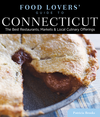 Food Lovers' Guide To(r) Connecticut: The Best Restaurants, Markets & Local Culinary Offerings - Brooks, Lester