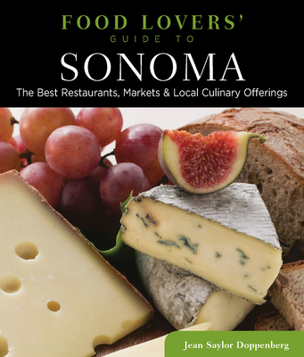 Food Lovers' Guide To(r) Sonoma: The Best Restaurants, Markets & Local Culinary Offerings - Doppenberg, Jean