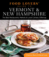 Food Lovers' Guide To(r) Vermont & New Hampshire: The Best Restaurants, Markets & Local Culinary Offerings