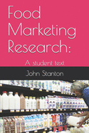 Food Marketing Research: : A student text