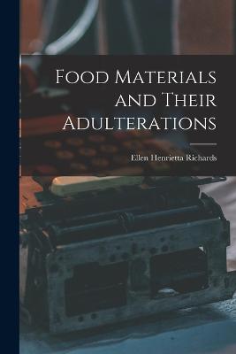 Food Materials and Their Adulterations - Richards, Ellen Henrietta