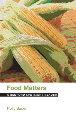 Food Matters: A Bedford Spotlight Reader - Bauer, Holly