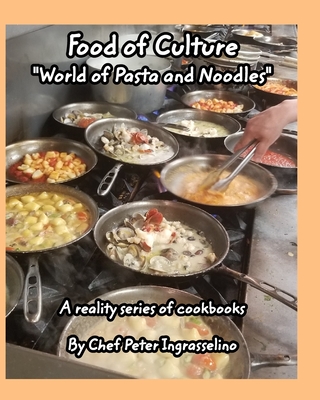 Food of Culture "World of Pasta and Noodles": World of Pasta and Noodles - Ingrasselino(tm), Peter