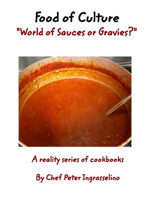 Food of Culture "World of Sauces or Gravies?": Food of Culture "World of Sauces or Gravies?" - Ingrasselino, Peter