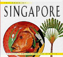 Food of Singapore: 63 Simple and Delicious Recipes from the Tropical Island City-State