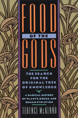 Food of the Gods: The Search for the Original Tree of Knowledge a Radical History of Plants, Drugs, and Human Evolution - McKenna, Terence