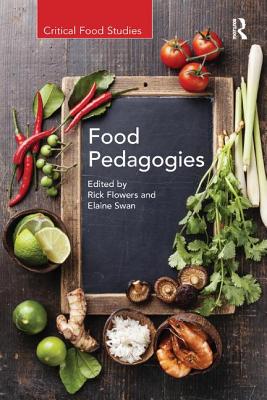 Food Pedagogies - Flowers, Rick (Editor), and Swan, Elaine (Editor)