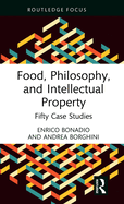 Food, Philosophy, and Intellectual Property: Fifty Case Studies