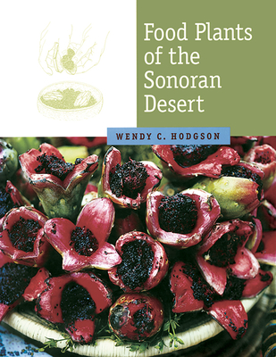 Food Plants of the Sonoran Desert - Hodgson, Wendy C