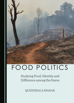 Food Politics: Studying Food, Identity and Difference Among the Garos - Marak, Queenbala