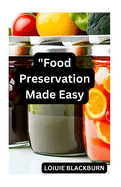 Food Preservation Made Easy: Extend Freshness and Minimize Waste