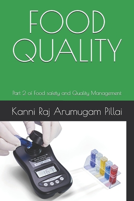Food Quality: Part 2 of Food safety and Quality Management - Arumugam Pillai, Kanni Raj