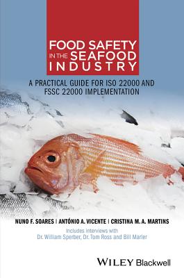 Food Safety in the Seafood Industry: A Practical Guide for ISO 22000 and FSSC 22000 Implementation - Soares, Nuno F., and Vicente, Antnio A., and Martins, Cristina M. A.