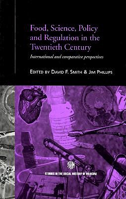 Food, Science, Policy and Regulation in the Twentieth Century: International and Comparative Perspectives - Phillips, Jim (Editor), and Smith, David F (Editor)