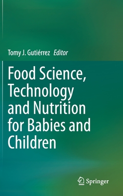 Food Science, Technology and Nutrition for Babies and Children - Gutirrez, Tomy J (Editor)